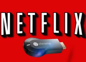 Netflix For Chromecast