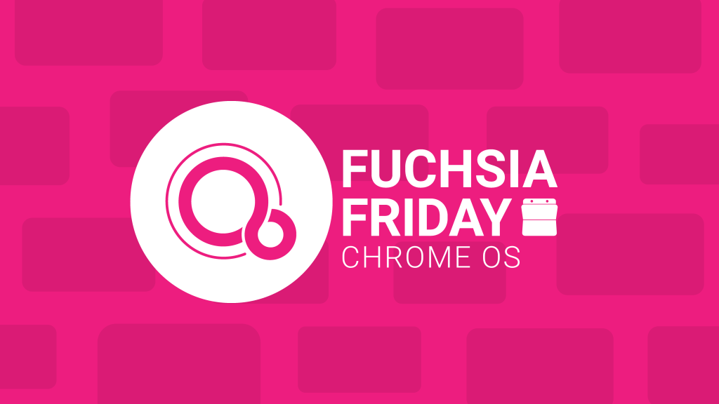 Fuchsia friday chrome os