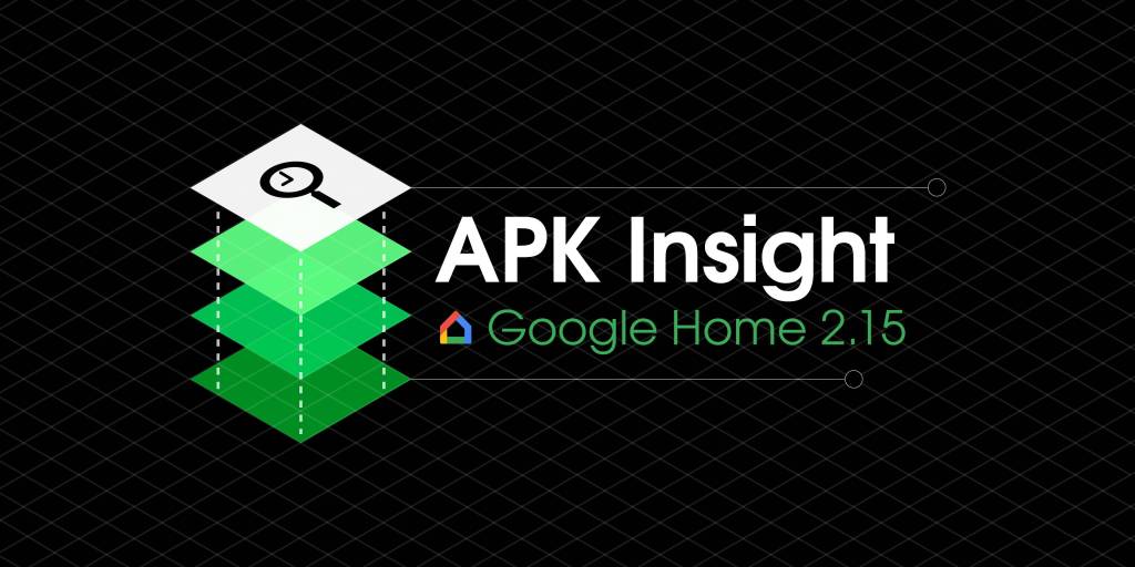 Apk insight google home 2 15