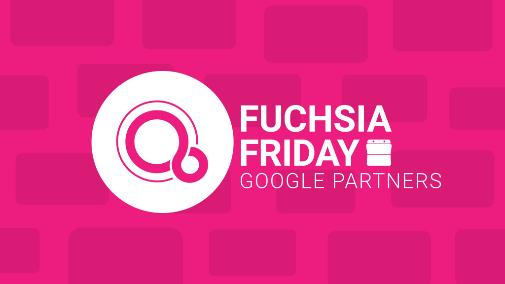 Fuchsia friday google partners