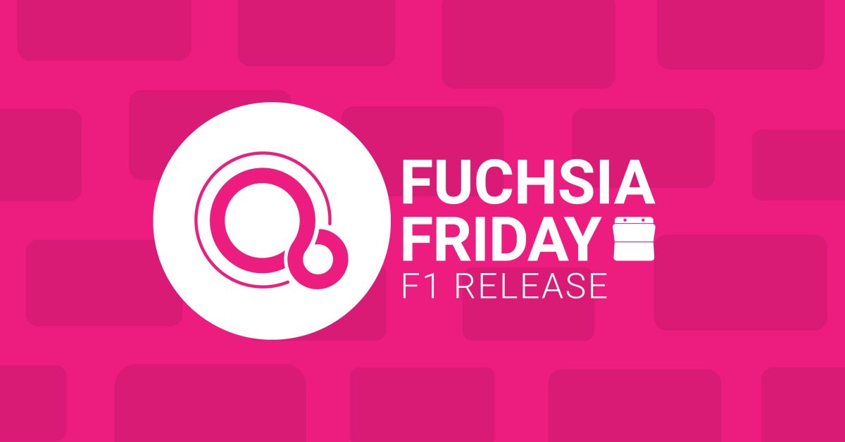 Fuchsia friday f1 release